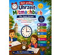 Mein großes Uhrzeit-Mitmachbuch: Uhr lesen lernen - volle Stunden, halbe Stunden, Viertelstunden, Rätsel, Labyrinthe, Suchbilder und Ausmalspaß für Kinder