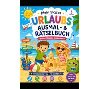 Mein großes Urlaubs Ausmal- und Rätselbuch: „Malen, Rätseln, Suchen und Entdecken - Urlaubsspaß für Kinder von 5 bis 10 Jahren“