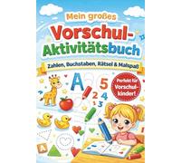 Mein großes Vorschul-Aktivitätsbuch: Lernen, Rätseln & Malspaß für Kinder von 4-6 Jahren