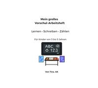 Mein großes Vorschul- Arbeitsheft: Lernen Schreiben • Zählen • Formen ( 3 bis 5 Jahren )