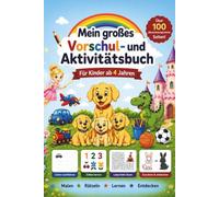 Mein großes Vorschul- und Aktivitätsbuch: Malen - Rätseln - Lernen - Entdecken - für Kinder ab 4 Jahren