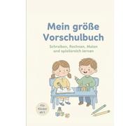 Mein großes Vorschulbuch: Schreiben, Rechnen, Malen und spielerisch lernen