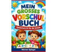 Mein großes Vorschulbuch: Spielerisch fit für die Schule - Übungen zu Zahlen, Buchstaben, Konzentration, Logik und Feinmotorik für Kinder von 4 bis 6 Jahren