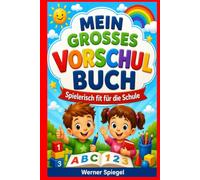 Mein großes Vorschulbuch: Spielerisch fit für die Schule - Übungen zu Zahlen, Buchstaben, Konzentration, Logik und Feinmotorik für Kinder von 4 bis 6 Jahren