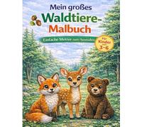 Mein großes Waldtiere-Malbuch für Kinder von 3 bis 6 Jahren: Große, einfache Ausmalbilder mit süßen Waldtieren - fördert Kreativität, Konzentration und Feinmotorik