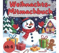 Mein großes Weihnachts-Mitmachbuch für Kinder ab 6 Jahren: Rätsel, Ausmalbilder, Reime, Geschichten & kreative Ideen für die Adventszeit