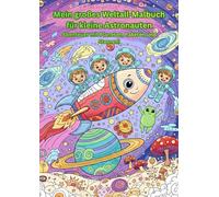 Mein großes Weltall-Malbuch für kleine Astronauten: Abenteuer mit Planeten, Raketen und Sternen!