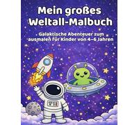 Mein großes Weltall-Malbuch: Galaktische Abenteuer zum ausmalen für Kinder von 4 - 6 Jahren