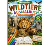 Mein großes Wildtiere Ausmalbuch: Spannende Wildtiere warten auf deine Farben (Ausmalbücher)