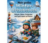 Mein großes Winter-Urlaubsbuch - Rätseln, Malen, Entdecken & Erinnern: Winterspaß für Kinder von 6-10 Jahren mit Rätseln, Ausmalbildern, Suchspielen, ... für unvergessliche Winterferien