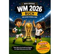 Mein großes WM 2026 Buch für Kinder: Das Fußball-Mitmachbuch zur Weltmeisterschaft 2026 mit allen qualifizierten Mannschaften, Spielplan, Tipps, Ausmalbildern und Erinnerungsseiten.
