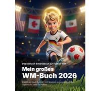 Mein großes WM-Buch 2026: Das Mitmach-Erlebnisbuch für junge Fußballfans - mit Spielplan zum Ausfüllen, Quiz, Tagebuch & über 100 Fakten | Erklärt von Levi, 9 Jahre