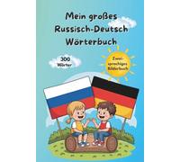 Mein großes Wörterbuch - Bilderbuch und Sprachlernlexiko: Russisch & Deutsch - sehen, verstehen, merken- über 300 Wörter für Kinder und Anfänger