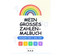 MEIN GROSSES ZAHLEN- MALBUCH ZAHLEN VON 1 BIS 100