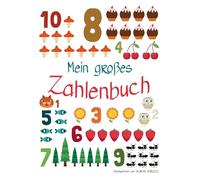 Mein großes Zahlenbuch: Ein prächtiges Pappbilderbuch ab 3 zum Zählen lernen
