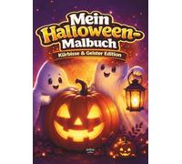 Mein Halloween Malbuch - Kürbisse & Geister Edition: Ein zauberhaftes Ausmalbuch für Kinder - kreative Beschäftigung mit spannenden Motiven für gemütliche Herbsttage