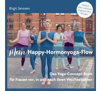 Mein Happy-Hormonyoga-Flow: Das Yoga-Concept-Book für Frauen vor, in und nach ihren Wechseljahren