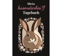 Mein hasenstarkes Tagebuch - Ein süßes Tagebuch für Mädchen: Mit liebevollem Häschen-Design - Perfekt zum Schreiben, Kritzeln und Träumen