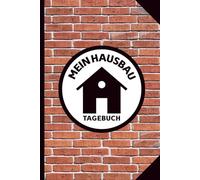 Mein Hausbau Tagebuch: Bautagebuch für Bauherren und zukünftige Hausbesitzer ein schönes Geschenk für Bauherr inkl. Checklisten und Kalender, Platz für Skizzen und Fotos für die Bauplanung