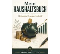 Mein Haushaltsbuch: 12 Monate Finanzen im Griff - Einnahmen-Ausgaben-Tracker mit Monatsbudget, Wochenübersicht und Jahresbilanz für Erwachsene: 12 ... im Griff - mit Monatsbudget und Bilanz