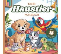 Mein Haustier Malbuch: für Kinder ab 4 Jahren | 50 Tierbilder zum Ausmalen & Entdecken (Abenteuer Malbuch-Welt)