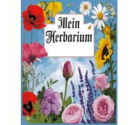 Mein Herbarium: Botanisches Notizbuch zum Sammeln und Pressen von Pflanzen / Sammelalbum zur Pflanzenbestimmung