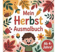 Mein Herbst Ausmalbuch - für Kinder ab 4 Jahre: für kleine Entdecker - fördert Feinmotorik, Konzentration und Kreativität (Mein Jahreszeiten Ausmalbuch - für Kinder ab 4 Jahre)