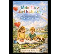 Mein Herz darf leicht sein: Ein Ausmalbuch für Kinder von 4-9 Jahren - über Gefühle, Streit und Frieden