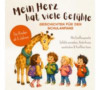 Mein Herz hat viele Gefühle - Geschichten für den Schulanfang: Mit Giraffensprache Gefühle verstehen, Bedürfnisse ausdrücken & Konflikte lösen - ab 5 Jahren | Das perfekte Schultütengeschenk