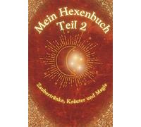Mein Hexenbuch Teil 2: Zaubertränke, Kräuter und Magie: Der 2. Teil einer zauberhaft magischen Buchreihe für alle Junghexen mit Magie und einfachen Zaubertränken zum zu Hause nachmachen