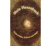 Mein Hexenbuch: Zaubertränke, Kräuter und Magie: Ein zauberhaft magisches Buch für alle Junghexen mit einfachen Zaubertränken zum zu Hause nachmachen