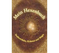 Mein Hexenbuch: Zaubertränke, Kräuter und Magie: Ein zauberhaft magisches Buch für alle Junghexen mit einfachen Zaubertränken zum zu Hause nachmachen