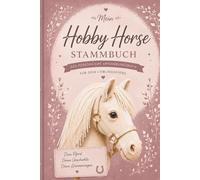 Mein Hobby Horse Stammbuch: Mein Pferd. Meine Geschichte. Meine Erinnerungen