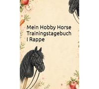 Mein Hobby Horse Trainingstagebuch I Rappe: Für Training, Turniere, Schleifen und Erinnerungen mit dem Hobby Horse