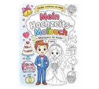 Mein Hochzeits-Malbuch: Malbuch für kleine Hochzeitsgäste ab 3 Jahren | Über 60 fröhliche Hochzeitsmotive zum Ausmalen (Kinder entdecken die Welt - Die große Malbuch-Serie für kleine Entdecker)