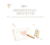 Mein Hochzeitstag-Abenteuer: Hochzeits-Mal- und Erinnerungsbuch für Kinder und kleine Hochzeitsgäste (5-10 Jahe)