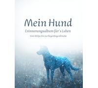 Mein Hund - Erinnerungsalbum fürs Leben: Vom Welpen bis zur Regenbogenbrücke | Mit Platz für Fotos, Milchzähne & Fell