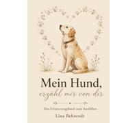 Mein Hund, erzähl mir von dir: Das Erinnerungsbuch zum Ausfüllen - für meinen treuen Freund auf vier Pfoten (Herzensgefährten - Die Erinnerungsbücher für Tiere)