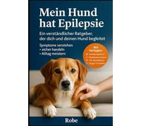 Mein Hund hat Epilepsie: Ein verständlicher Ratgeber, der dich und deinen Hund begleitet