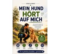 Mein Hund hört auf mich: Der komplette Ratgeber für Erziehung, Vertrauen und ein harmonisches Zusammenleben