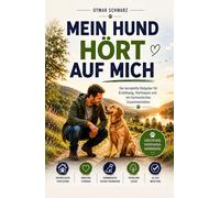 Mein Hund hört auf mich: Der komplette Ratgeber für Erziehung, Vertrauen und ein harmonisches Zusammenleben