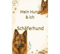 Mein Hund & ich I (altdeutscher) Schäferhund: Das liebevolle Ausfüllbuch für Hundebesitzer - mit Platz für Lieblingssachen, Training, Fotos, Erinnerungen, Charakter, Alltag und besondere Momente