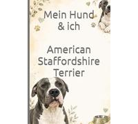 Mein Hund & ich I American Staffordshire Terrier: Das liebevolle Ausfüllbuch für Hundebesitzer - mit Platz für Lieblingssachen, Training, Fotos, Erinnerungen, Charakter, Alltag und besondere Momente