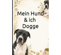 Mein Hund & ich I Dogge: Das liebevolle Ausfüllbuch für Hundebesitzer - mit Platz für Lieblingssachen, Training, Fotos, Erinnerungen, Charakter, Alltag und besondere Momente