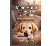Mein Hund kommt nicht zur Ruhe: Nervosität und Dauerstress verstehen und deinem Hund zu mehr Entspannung verhelfen