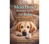 Mein Hund kommt nicht zur Ruhe: Nervosität und Dauerstress verstehen und deinem Hund zu mehr Entspannung verhelfen