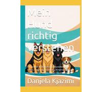 Mein Hund richtig verstehen: Der praktische Ratgeber für Hundebesitzer- Pflege, Ernährung, Erziehung, Körpersprache und Gesundheit für ein glückliches Zusammenleben.