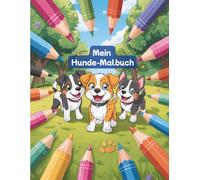 Mein Hunde-Malbuch: 31 süße Hundemotive zum Ausmalen für Kinder (Tierfreunde Malbücher)