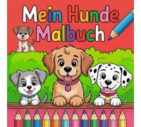 Mein Hunde Malbuch - 50 niedliche Motive für kleine Hundefreunde ab 3 Jahren, fördert Konzentration und Kreativität
