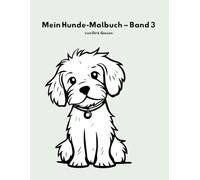 Mein Hunde-Malbuch - Band 3: Spielen & Entspannen für Kinder von 4-6 Jahren